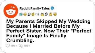 My Parents Skipped My Wedding Because I Married Before My Perfect Sister. Now....- Reddit Stories