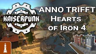 ANNO trifft Hearts of Iron 4 in Kaiserpunk, aber geht das gut?