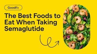 The Best Foods to Eat When Taking Semaglutide (Ozempic, Wegovy) | GoodRx