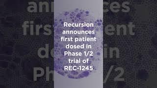 First Patient Dosed in Recursion's Phase 1/2 Clinical Study of REC-1245