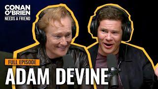 Adam Devine (Full Episode) | Conan O'Brien Needs A Friend