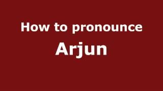 How to Pronounce Arjun - PronounceNames.com