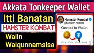 Akkata Tonkeeper Wallet Itti Banatani Fi HAMSTER KOMBAT Walin Walqunnamsistan Qarshii Fudhachuuf