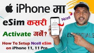 How To Activate ESIM On iPhone In Nepal? Setup Ncell eSim on iPhone 11, 11 Pro | iPhone Dual Sim