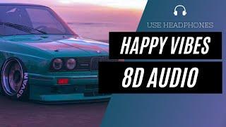 Happy Vibes - USE HEADPHONES (8D AUDIO)  [BEST VERSION]