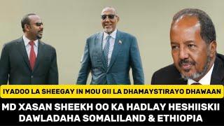 MD Xasan Sheekh Oo Ka Hadlay MOU gii Dawadaha Somaliland Iyo Ethiopia Oo Dhawaan La Dhamystirayo