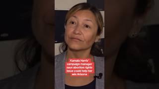 Kamala Harris' campaign manager says abortion rights issue could help her win Arizona #shorts