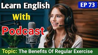 The Benefits of Regular Exercise and Fitness | Learn English With Podcast | English Learning Podcast