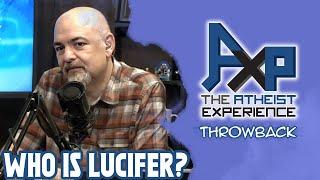 Who Is Lucifer?  Are You Him?  | The Atheist Experience: Throwback