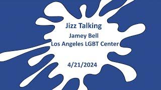 Jizz Talking - Jamey Bell - LA LGBT Center - 4/21/2024