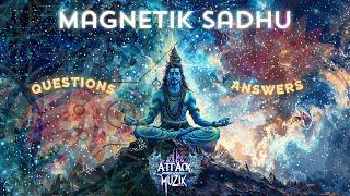 Magnetik Sadhu - Questions / Answers 