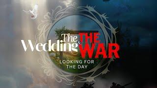 The Wedding and The War: Looking for the Day