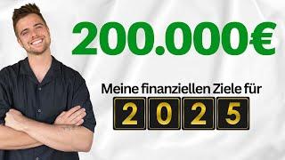 Meine finanziellen Ziele für 2025  200.000€ Vermögen!? 