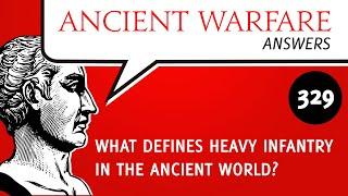 AWA329   What defines heavy infantry in the ancient world