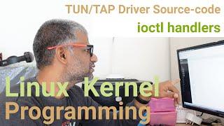 x273 Linux Kernel Programming | TUN/TAP Driver Source-code | ioctl handlers | #kernel #programming