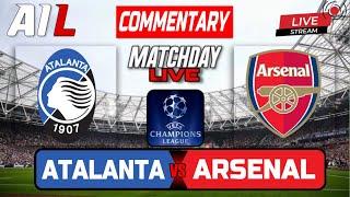 ATALANTA vs ARSENAL Live Stream COMMENTARY UEFA CHAMPIONS LEAGUE Football & Livescores