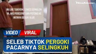 Viral! Video Seleb TikTok Gerebek Kosan Pacarnya yang Diduga Berselingkuh dengan Lelaki Lain