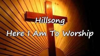 Hillsong - Here I Am To Worship [with lyrics]