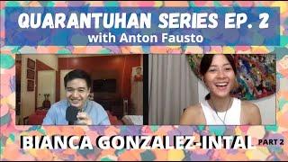 Quarantuhan Series Ep. 2.5 - BIANCA GONZALEZ-INTAL | Anton Fausto