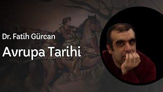 DR. FATİH GÜRCAN İLE AVRUPA TARİHİ