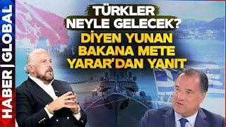 Mete Yarar'dan "Türkler Neyle Gelecek?" Diyen Yunan Bakana Cevap!