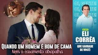 Quando um homem é bom de cama, nem o casamento atrapalha | Eli Corrêa Oficial |