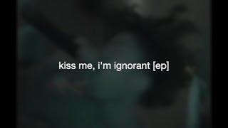 kiss me, i'm ignorant [ep] (teaser)