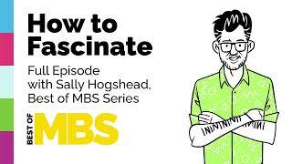 How to Fascinate with Sally Hogshead and MBS