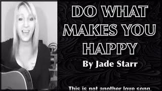 Do What Makes You Happy! ©Jade Starr