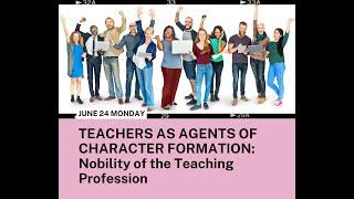 June 24 TEACHERS AS AGENTS OF CHARACTER FORMATION Nobility of the Teaching Profession BY MANN RENTOY