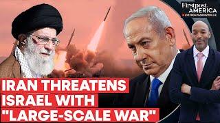 Iran Warns of "Large-Scale War" Amid Rising Tensions with Israel | Firstpost America