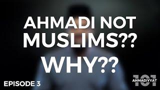 Why are Ahmadis declared non-Muslims?? | Ahmadiyyat 101 | Episode 3