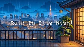 Smooth Rainy Chill ️ Lofi City Night  Chill Deep Focus to Study, Work, Relax [ Lofi Hip Hop ]