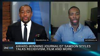 Award Winning Reporter and Filmmaker Samson Styles Talks Recidivism