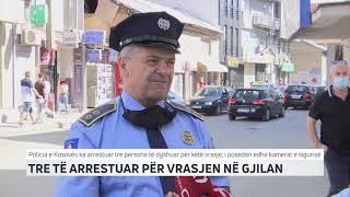 Tre të arrestuar për vrasjen në Gjilan | T7