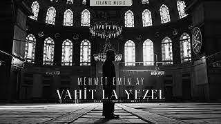 Vahit La Yezel - Mehmet Emin Ay