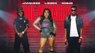 Lizzen x Jacquees x Rob49 - The Audacity [Official Lyric Video]