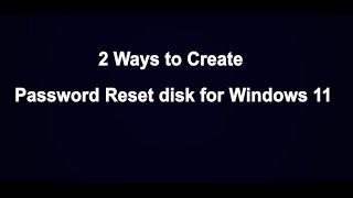 2 Ways to Create Password Reset disk for Windows 11