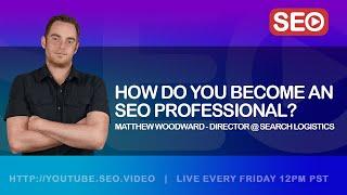 ▷ How To Become an SEO Expert: Matthew Woodward, Director @ Search Logistics, Answers!