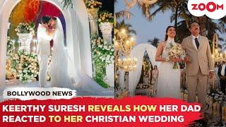 Keerthy Suresh REVEALS her father’s SHOCKING comment on her Christian wedding with Antony Thattil