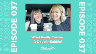 What Really Causes a Double Bubble | BustmobTV Ep. 37