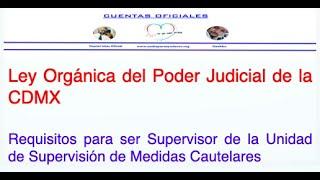 LOPJCDMX: Requisitos para ser Supervisor de la Unidad de Supervisión de Medidas Cautelares