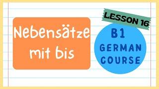 Nebensätze mit "bis" | German conjunction bis | Explained with Examples  |B1 German Course|Lesson 16