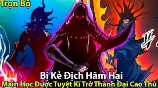 [ Full ] Bị Kẻ Địch Hãm Hại Main Học Được Tuyệt Kĩ Trở Thành Tuyệt Thế Cao Thủ l Review Truyện Tranh