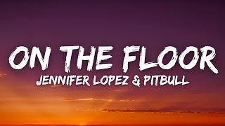 Jennifer Lopez & Pitbull - On The Floor (Lyrics)