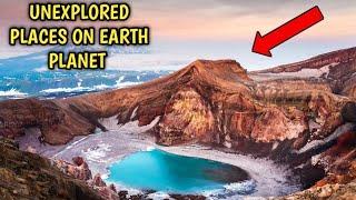 Top 10 Unexplored Places on Earth Planet