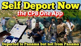 Deport Yourself Now Using CPB One App Do Not Get Sent to Panama