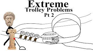 Extreme Trolley Problems Pt 2