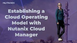 Establishing a Cloud Operating Model with Nutanix Cloud Manager | Nutanix University