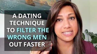 A Dating Technique To Filter The Wrong Men Out Faster